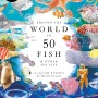 AROUND THE WORLD IN 50 FISH: A JIGSAW PUZZLE - 1000 PIECES